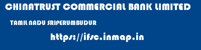 CHINATRUST COMMERCIAL BANK LIMITED  TAMIL NADU SRIPERUMBUDUR    ifsc code